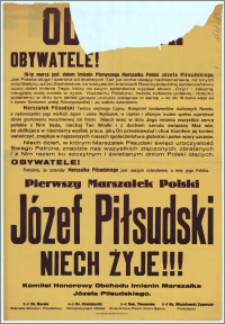 [Odezwa] Obywatele! [Inc.:] 19-ty marca jest dniem imienin Pierwszego Marszałka Polski Józefa Piłsudskiego […]