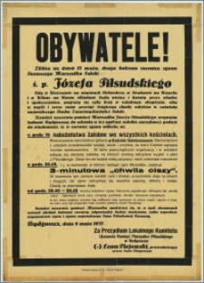 [Afisz] : Obywatele! [Inc.:] Zbliża się dzień 12 maja, druga bolesna rocznica zgonu Pierwszego Marszałka Polski ś. p. Józefa Piłsudskiego […]