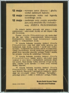 [Afisz] : [Inc.:] 12 maja - wyrwane serce dzwonu i głuchy werbel żałobnych bębnów. 12 maja - zatrzaśnięte wieko nad legendą rycerskiego życia [...]