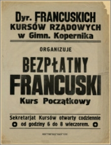 [Afisz] : [Inc.:] Dyr. Francuskich Kursów Rządowych w Gimn. Kopernika organizuje bezpłatny Francuski Kurs Początkowy [...]