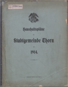 Haushaltspläne der Stadtgemeinde Thorn für 1914
