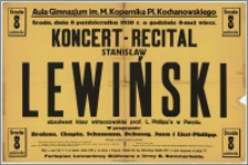 [Afisz] : [Inc.:] Koncert-Recital Stanisław Lewiński, dnia 8 października 1930 r. o godzinie 8-mej wieczorem, aula Gimnazjum im. M. Kopernika, Pl. Kochanowskiego