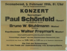 [Afisz] : [Inc.:] Sonnabend, 5. Februar 1916, 8 ¼ Uhr Aula der Knabenmittelschule: Konzert Opernsänger Paul Schönfeld (Tenor), Bruno W. Stuhlmann (Violine), Kapellmeister Walter Freymark (Klavier)