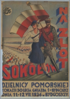 [Plakat] : [Inc.:] Na zlot Sokołów Dzielnicy Pomorskiej z okazji 50-lecia Gniazda 1-go Bydgoszcz, dnia 11 - 12.VII.1936 r. w Bydgoszczy