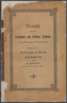 Bericht über die kirchlichen und sittlichen Zustände in den Gemeinden der Diözese Thorn : erstattet auf der Kreissynode zu Thorn am 19. November 1889