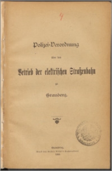Polizei-Verordnung über den Betrieb der elektrischen Straßenbahn zu Graudenz