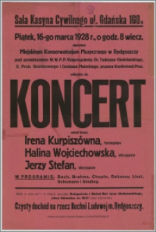 [Afisz] : [Inc.:] Sala Kasyna Cywilnego ul. Gdańska 160 a, piątek, 16-go marca 1928 r., o godz. 8 wiecz. staraniem Miejskiego Konserwatorium Muzycznego w Bydgoszczy pod protektoratem W. W. P. P. Viceprezydenta Dr. Tadeusza Chmielarskiego [...]