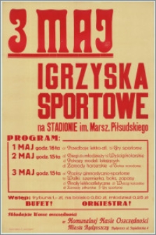 [Afisz] : [Inc.:] 3 Maj - Igrzyska Sportowe na Stadionie im. Marsz. Piłsudskiego [Program]