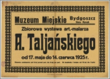 [Afisz] : [Inc.:] Muzeum Miejskie - Bydgoszcz, Stary Rynek - Zbiorowa wystawa art. - malarza A. Taljańskiego od 17.maja do 14. czerwca 1925 r. [...]