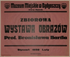 [Afisz] : [Inc.:] Muzeum Miejskie w Bydgoszczy, Stary Rynek - Zbiorowa Wystawa Obrazów Prof. Bronisława Bartla. Styczeń - luty 1932