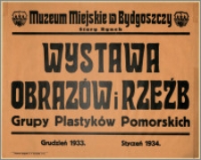 [Afisz] : [Inc.:] Muzeum Miejskie w Bydgoszczy - Wystawa Obrazów i Rzeźb Grupy Plastyków Pomorskich. Grudzień 1933 / Styczeń 1934