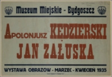 [Afisz] : [Inc.:] Muzeum Miejskie - Bydgoszcz: Apoloniusz Kędzierski, Jan Załuska (wystawa obrazów) - marzec - kwiecień 1935