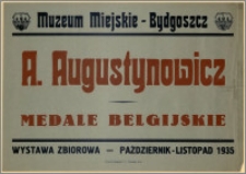 [Afisz] : [Inc.:] Muzeum Miejskie - Bydgoszcz: A. Augustynowicz - medale belgijskie (wystawa zbiorowa), październik - listopad 1935