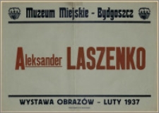 [Afisz] : [Inc.:] Muzeum Miejskie - Bydgoszcz: Aleksander Laszenko (wystawa obrazów), luty 1937