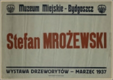 [Afisz] : [Inc.:] Muzeum Miejskie - Bydgoszcz, Stefan Mrożewski - wystawa drzeworytów, marzec 1937