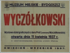 [Afisz] : [Inc.:] Muzeum Miejskie - Bydgoszcz, Wyczółkowski - wystawa dzieł graficznych z daru Prof. Leonowej Wyczółkowskiej otwarta od 11 kwietnia 1937 r. w osiemdziesiątąpiątą rocznicę urodzin Mistrza. Kwiecień - wrzesień 1937