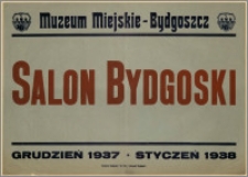 [Afisz] : [Inc.:] Muzeum Miejskie - Bydgoszcz: Salon Bydgoski, grudzień 1937 - styczeń 1938