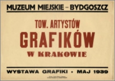 [Afisz] : [Inc.:] Muzeum Miejskie - Bydgoszcz: Tow. Artystów Grafików w Krakowie (wystawa grafiki), maj 1939