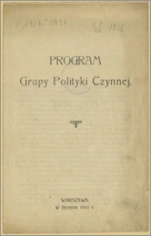 Program Grupy Polityki Czynnej. Warszawa, W Sierpniu 1917 r.