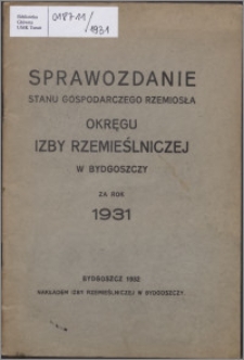 Sprawozdanie Stanu Gospodarczego Rzemiosła Okręgu Izby Rzemieślniczej w Bydgoszczy za Rok 1931