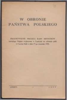 W obronie państwa polskiego : przemówienie Prezesa Rady Ministrów Antoniego Pająka wygłoszone w Londynie na zebraniu publ. w Caxton Hall w dniu 17-go września 1955