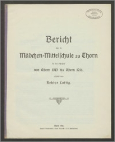 Bericht über die Mädchen-Mittelschule zu Thorn für das Schuljahr von Ostern 1913 bis Ostern 1914 [...]