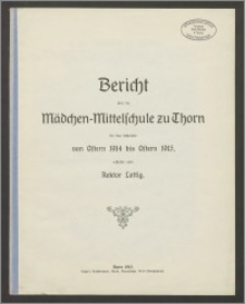 Bericht über die Mädchen-Mittelschule zu Thorn für das Schuljahr von Ostern 1914 bis Ostern 1915 [...]