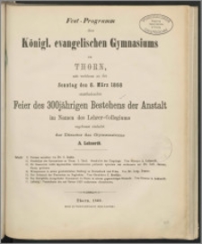 Fest-Programm des Königl. evangelischen Gymnasiums zu Thorn, mit welchem zu der Sonntag den 8. März 1868 [...]