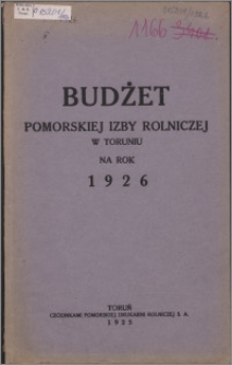 Budżet Pomorskiej Izby Rolniczej w Toruniu na Rok 1926