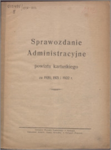 Sprawozdanie Administracyjne Powiatu Kartuskiego za 1920, 1921 i 1922 r.