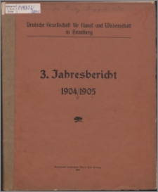 Jahresbericht / Deutsche Gesellschaft für Kunst und Wissenschaft in Bromberg Jber. 3, 1904/1905