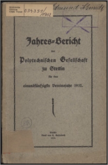 Jahres-Bericht der Polytechnischen Gesellschaft zu Stettin für das 51 Vereinsjahr 1912