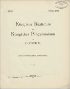 Königliche Realschule und Königliches Progymnasium zu Dirschau. Neunundzwanzigster Jahresbericht