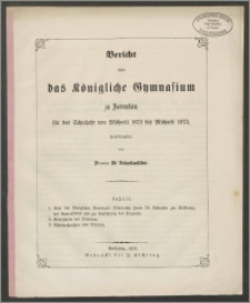 Bericht über das Königliche Gymnasium zu Bartenstein für das Schuljahr von Michaeli 1872 bis Michaeli 1873