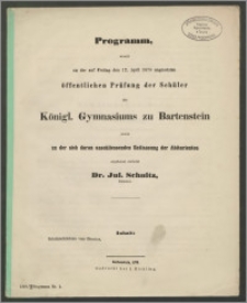 Programm, womit zu der auf Freitag den 12. April 1878 angesetzten öffentlichen Prüfung der Schüler des Königl. Gymnasiums zu Bartenstein
