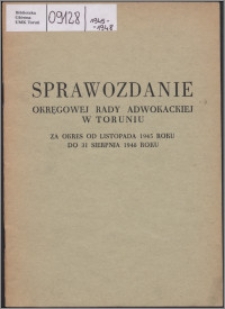 Sprawozdanie Okręgowej Rady Adwokackiej w Toruniu za okres od listopada 1945 roku do 31 sierpnia 1948