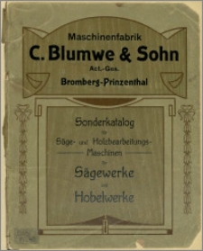 [Katalog] : [Inc.:] Maschinenfabrik C. Blumwe & Sohn Act.-Ges.Bromberg - Prinzenthal - Sonderkatalog für Säge - und Holzbearbeitungs - Maschinen für Sägewerke und Hobelwerke