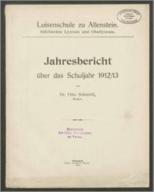 Luisenschule zu Allenstein. Städtisches Lyzeum und Oberlyzeum. Jachresbericht über das Schuljahr 1912/13
