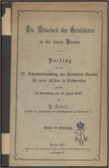 Die Mitarbeit der Gebildeten an der innern Mission : Vortrag bei der 22. Jahresversammlung des Provinzial-Vereins für innre Mission in Westpreußen gehalten in Graudenz am 17. Juni 1897