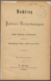 Nachtrag zu den Polizei-Verordnungen der Königl. Regierung zu Marienwerder umfassend die Jahrgänge 1895, 1896 und 1897