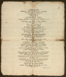 Autumnus Rosas Caryophyllos Violas Herbas [...] Defloravit [...] Mors Venit In Arboretum Et Qvæ Hactenus In Elingvem Turbam Grassata Est Et Grassatur Ex Illo Arboreto Metit Falce Vernantem Surculum Intensissimi Amoris Puellam Annam Baumgartiam, Paris Conjugum Danielis Baumgarten, Agnetis Austeniæ [...] Filiolam [...] Deus [...] Filiolam Vestram E Numero Viventium Avocaret [...] / Posuit Moestissimus Et Inter Surculos Arboreti Congener V. D. C. V. P.