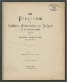 XIX. Programm des städtischen Gymnasiums zu Belgard für das Schuljahr 1889/90