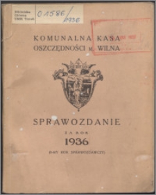 Sprawozdanie za Rok 1936 : (8-my okres sprawozdawczy) / Komunalna Kasa Oszczędności m. Wilna