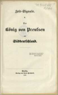 Zeit = Signale. I. : Der König von Preussen und Süddeutschland