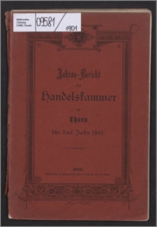 Jahres-Bericht der Handelskammer zu Thorn für das Jahr 1901