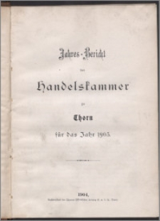 Jahres-Bericht der Handelskammer zu Thorn für das Jahr 1903