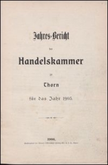 Jahres-Bericht der Handelskammer zu Thorn für das Jahr 1905