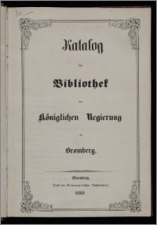 Katalog der Bibliothek der Königlichen Regierung zu Bromberg