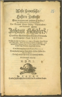 Feste Zuversicht, und Sichere Zuflucht Eines betagten und geübten Christen, Bey Ansehnlichem Leich-Begängnisz, Des [...] Herrn Johann Schidlers, Gewesenen Altstädtischen Gerichts-Verwandten Königlicher Stadt Thorn, Welcher im Jahr [...] 1675. den 31. Decembr. seines Alters im 87sten Jahr, sanft und seelig im Herrn entschlaffen, und darauf den 5. Januarii des 1676sten Jahres zu St. George in sein Ruhe-Bettlein eingebracht worden [...] Wohlmeinend aufgesetzt / von M. J. N. S.