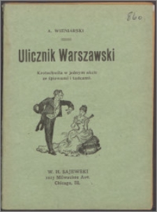 Ulicznik warszawski : krotochwila w I akcie ze śpiewami i tańcami